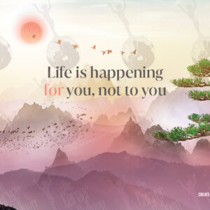 Life is happening for you